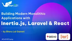 Building Modern Monolithic Applications with Inertia.js, Laravel, and React | PHPCamp | Bheru Lal